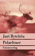 E-Book (epub) Polarfeuer von Juri Rytchëu