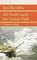 E-Book (epub) Die Suche nach der letzten Zahl von Juri Rytchëu