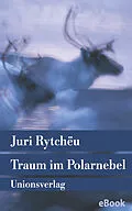 E-Book (epub) Traum im Polarnebel von Juri Rytchëu