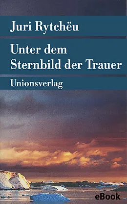 E-Book (epub) Unter dem Sternbild der Trauer von Juri Rytchëu