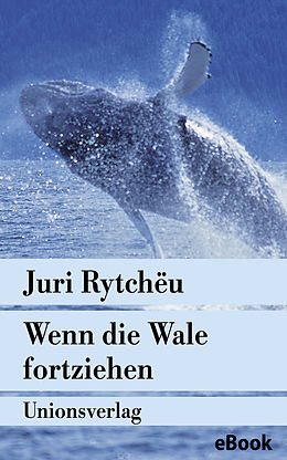 E-Book (epub) Wenn die Wale fortziehen von Juri Rytchëu