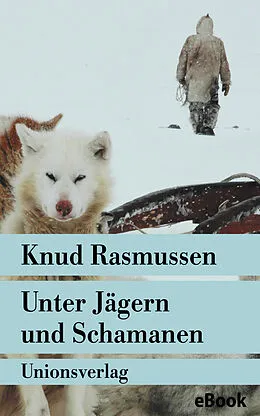 E-Book (epub) Unter Jägern und Schamanen von Knud Rasmussen