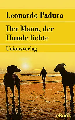 E-Book (epub) Der Mann, der Hunde liebte von Leonardo Padura
