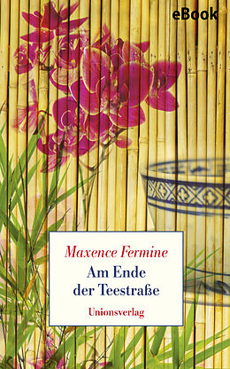 E-Book (epub) Am Ende der Teestraße von Maxence Fermine