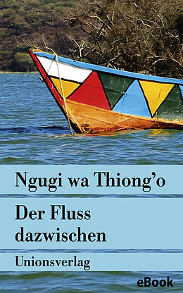 E-Book (epub) Der Fluss dazwischen von Ngugi wa Thiong&apos;o