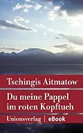 E-Book (epub) Du meine Pappel im roten Kopftuch von Tschingis Aitmatow