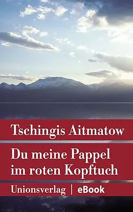 E-Book (epub) Du meine Pappel im roten Kopftuch von Tschingis Aitmatow