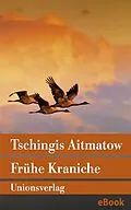 E-Book (epub) Frühe Kraniche von Tschingis Aitmatow
