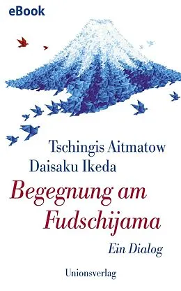 E-Book (epub) Begegnung am Fudschijama von Daisaku Ikeda