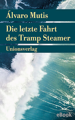 E-Book (epub) Die letzte Fahrt des Tramp Steamer von Álvaro Mutis