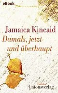 E-Book (epub) Damals, jetzt und überhaupt von Jamaica Kincaid