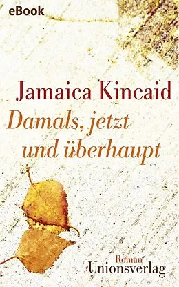 E-Book (epub) Damals, jetzt und überhaupt von Jamaica Kincaid