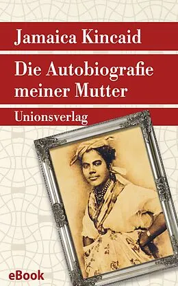 E-Book (epub) Die Autobiografie meiner Mutter von Jamaica Kincaid