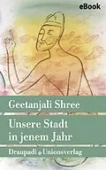 E-Book (epub) Unsere Stadt in jenem Jahr von Geetanjali Shree