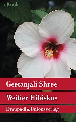 E-Book (epub) Weißer Hibiskus von Geetanjali Shree