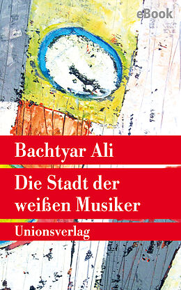 E-Book (epub) Die Stadt der weißen Musiker von Bachtyar Ali