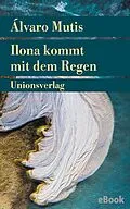 E-Book (epub) Ilona kommt mit dem Regen von Álvaro Mutis