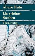 E-Book (epub) Ein schönes Sterben von Álvaro Mutis