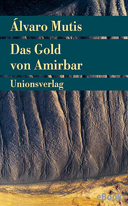 E-Book (epub) Das Gold von Amirbar von Álvaro Mutis