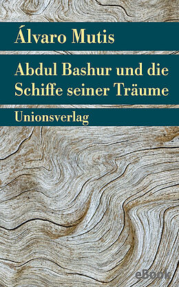 E-Book (epub) Abdul Bashur und die Schiffe seiner Träume von Álvaro Mutis