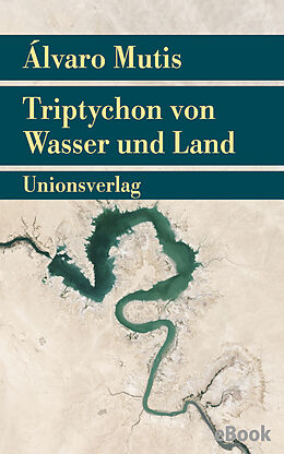 E-Book (epub) Triptychon von Wasser und Land von Álvaro Mutis