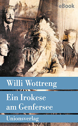 E-Book (epub) Ein Irokese am Genfersee von Willi Wottreng