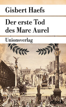 E-Book (epub) Der erste Tod des Marc Aurel von Gisbert Haefs