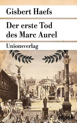 E-Book (epub) Der erste Tod des Marc Aurel von Gisbert Haefs