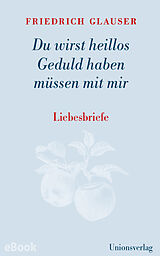 E-Book (epub) Du wirst heillos Geduld haben müssen mit mir von Friedrich Glauser