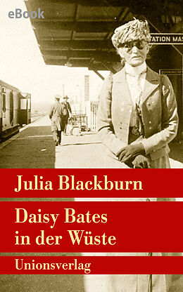 E-Book (epub) Daisy Bates in der Wüste von Julia Blackburn