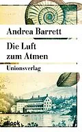 E-Book (epub) Die Luft zum Atmen von Andrea Barrett