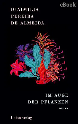 E-Book (epub) Im Auge der Pflanzen von Djaimilia Pereira de Almeida