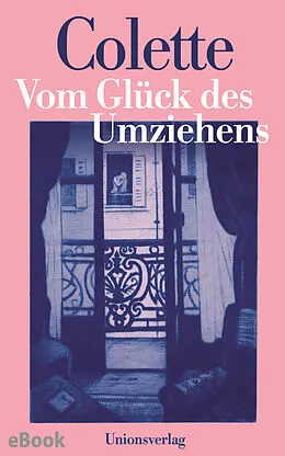 E-Book (epub) Vom Glück des Umziehens von Sidonie-Gabrielle Colette
