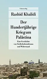 Kartonierter Einband Der Hundertjährige Krieg um Palästina von Rashid Khalidi