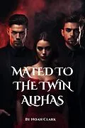 E-Book (epub) Mated to the Twin Alphas von Noah Cole Clark