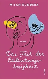 Fester Einband Das Fest der Bedeutungslosigkeit von Milan Kundera