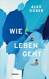 Fester Einband Wie leben geht von Alex Dürer