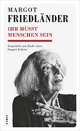 Fester Einband Ihr müsst Menschen sein von Margot Friedländer