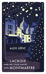 Kartonierter Einband Lacroix und die stille Nacht von Montmartre von Alex Lépic
