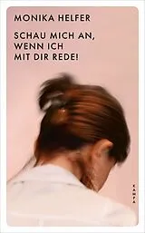 Kartonierter Einband Schau mich an, wenn ich mit dir rede! von Monika Helfer