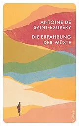 Kartonierter Einband Die Erfahrung der Wüste von Antoine de Saint-Exupéry