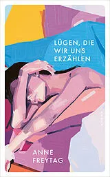 Kartonierter Einband Lügen, die wir uns erzählen von Anne Freytag