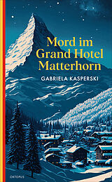 Kartonierter Einband Mord im Grand Hotel Matterhorn von Gabriela Kasperski