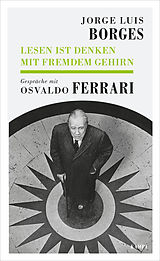 E-Book (epub) Jorge Luis Borges - Lesen ist Denken mit fremdem Gehirn von Osvaldo Ferrari