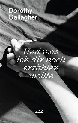 E-Book (epub) Und was ich dir noch erzählen wollte von Dorothy Gallagher