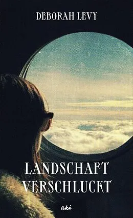E-Book (epub) Landschaft verschluckt von Deborah Levy