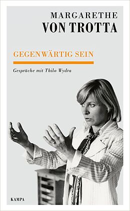 E-Book (epub) Gegenwärtig sein von Margarethe von Trotta, Thilo Wydra