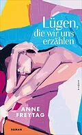 E-Book (epub) Lügen, die wir uns erzählen von Anne Freytag