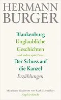 E-Book (epub) Blankenburg. Unglaubliche Geschichten und andere späte Prosa. Der Schuss auf die Kanzel von Hermann Burger