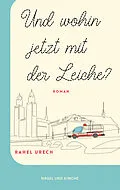 E-Book (epub) Und wohin jetzt mit der Leiche? von Rahel Urech